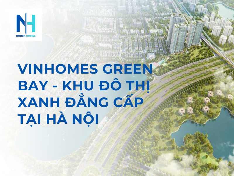 Vinhomes Green Bay - Khu Đô Thị Xanh Đẳng Cấp Tại Hà Nội