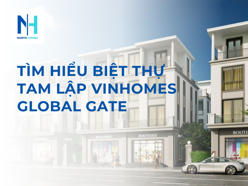 Tìm Hiểu Biệt Thự Tam Lập Vinhomes Global Gate