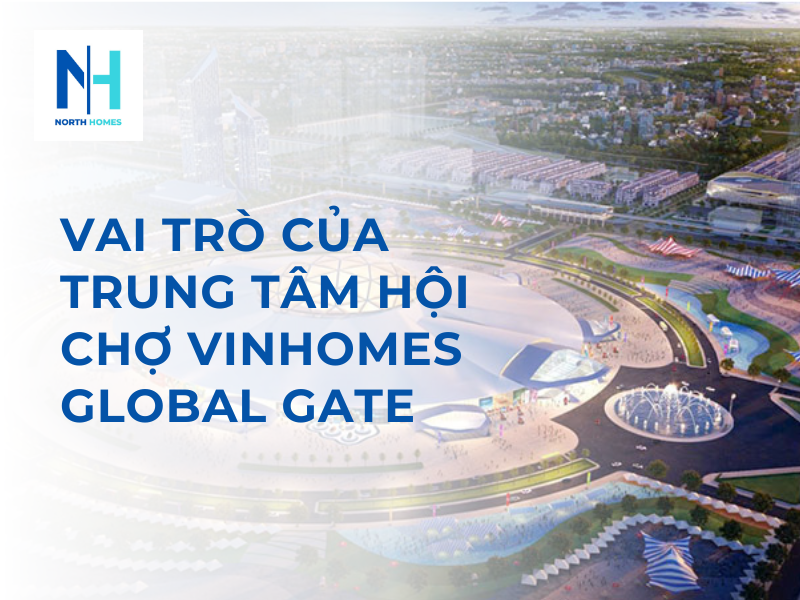 Vai trò Trung tâm hội chợ Vinhomes Global Gate