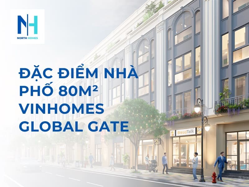 Đặc Điểm Nhà Phố 80m2 Vinhomes Global Gate (1)