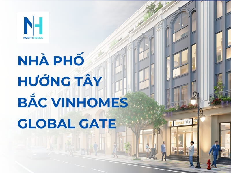 Nhà phố hướng Tây Bắc Vinhomes Global Gate
