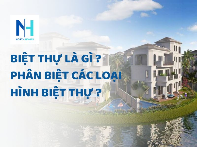 Biệt thự là gì ? Phân biệt các loại hình biệt thự ?