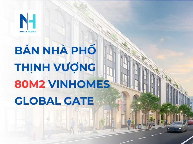 Bán Nhà Phố Thịnh Vượng 80m2 Vinhomes Global Gate