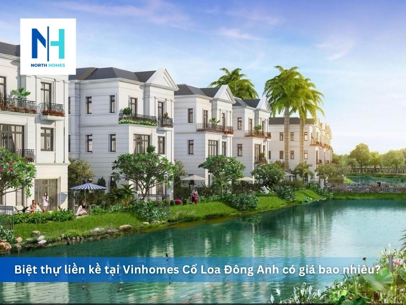 Biệt thự liền kề tại Vinhomes Cổ Loa Đông Anh có giá bao nhiêu?