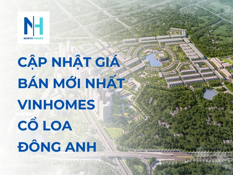Cập Nhật Giá Bán Mới Nhất Vinhomes Cổ Loa Đông Anh