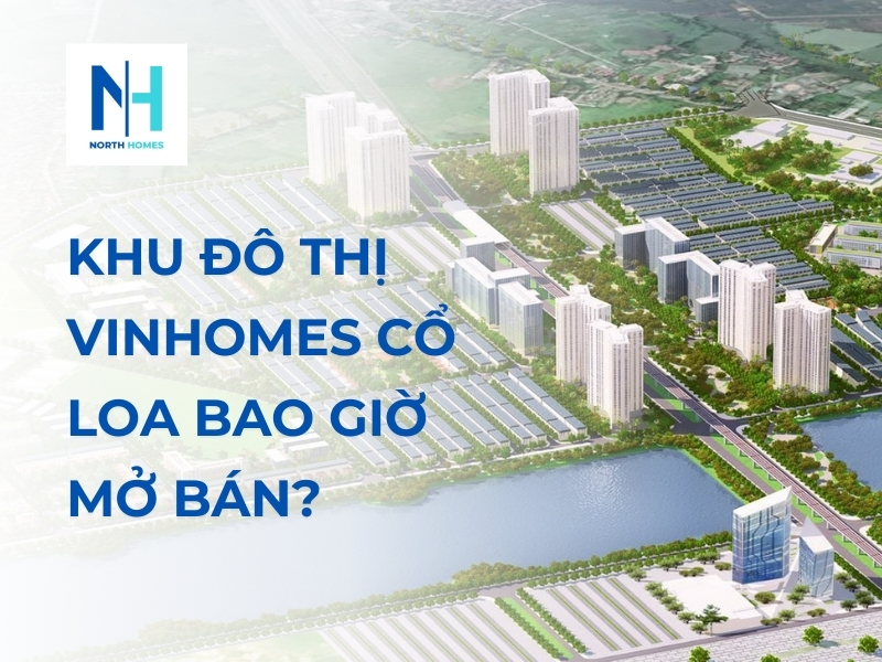 Khu Đô Thị Vinhomes Cổ Loa Bao Giờ Mở Bán?