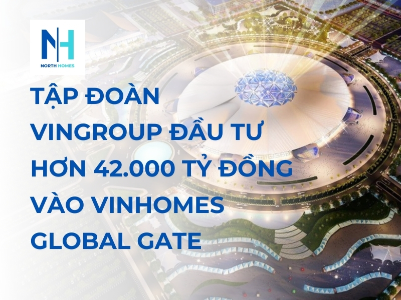 Tập Đoàn Vingroup Đầu Tư Hơn 42.000 Tỷ Đồng Vào Vinhomes Global Gate