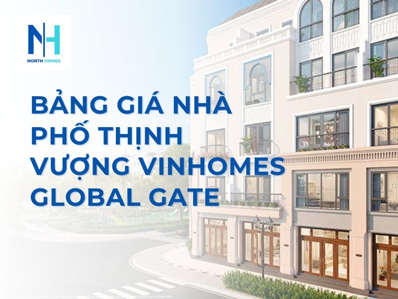 Cập Nhật Bảng Giá Nhà Phố Thịnh Vượng Vinhomes Global Gate
