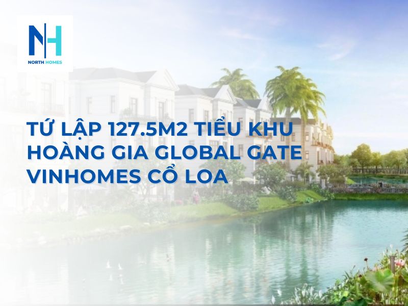 Bán Biệt Thự Tứ Lập 127.5m2 Tiểu Khu Hoàng Gia Global Gate Vinhomes Cổ Loa