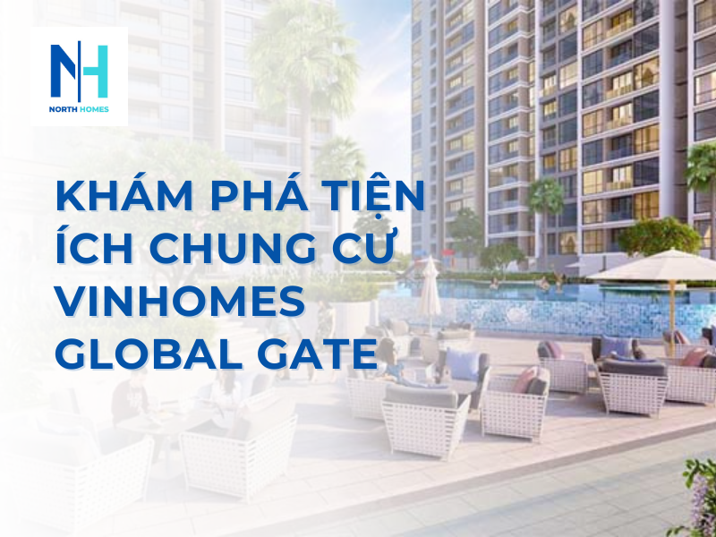Khám Phá Tiện Ích Chung Cư Vinhomes Global Gate