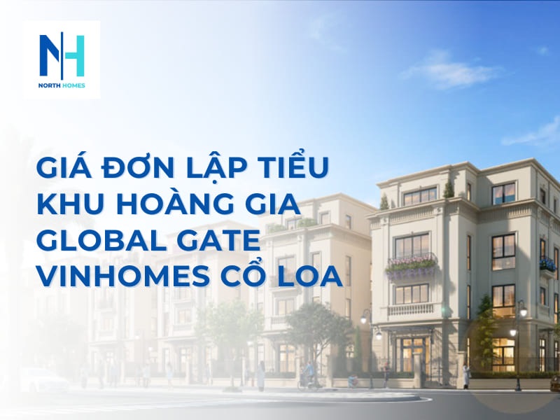 Giá đơn lập tiểu khu Hoàng Gia Global Gate